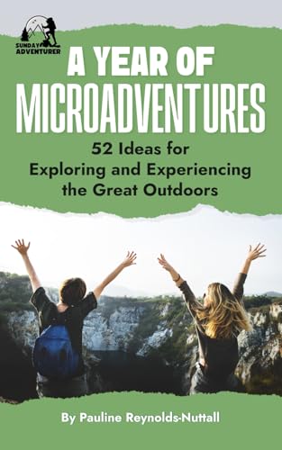 A Year of Microadventures: 52 Ideas for Exploring and Experiencing