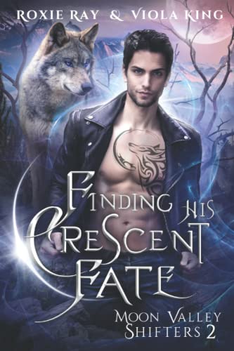 Finding His Crescent Fate: A Second Chance Paranormal Romance (Moon Valley Shifters)
