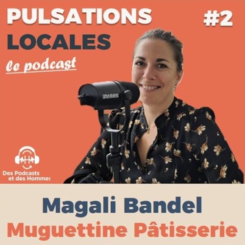 Page de couverture de #2 Magali Bandel &ndash; Muguettine P&acirc;tisserie, &agrave; Taverny : Changer de voie pour suivre sa passion.