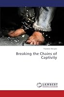 Breaking the Chains of Captivity 3659709832 Book Cover