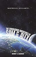 The Spacilicious Adventures of Sam & Alex: Book 1: Launch 1504964764 Book Cover