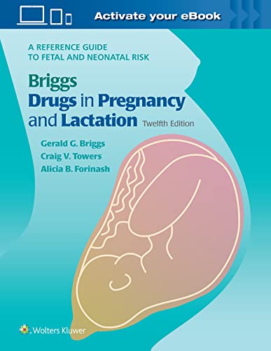 LWW Briggs Drugs in Pregnancy and Lactation: A Reference Guide to Fetal and Neonatal Risk