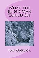 What the Blind Man Could See 1515280764 Book Cover