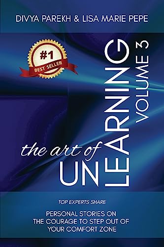 The Art of UnLearning: Top Experts Share Personal Stories on The Courage to Step out of Your Comfort Zone: 3