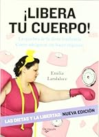 Libera tu cuerpo: Quiebra de la dieta totalitaria. Como adelgazar sin hacer regimen (Salud) (Spanish Edition) 8431551038 Book Cover