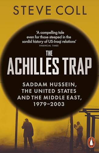 The Achilles Trap: Saddam Hussein, the United States and the Middle East, 1979-2003 (English Edition)
