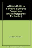 A User's Guide to Selecting Electronic Components (A Wiley-Interscience Publication) 0471083089 Book Cover