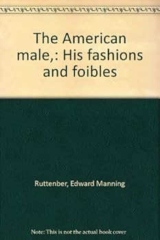 Unknown Binding The American male,: His fashions and foibles Book