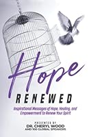 Hope Renewed: Transformational Messages of Hope, Healing & Inspiration To Renew Your Spirit 1792389620 Book Cover
