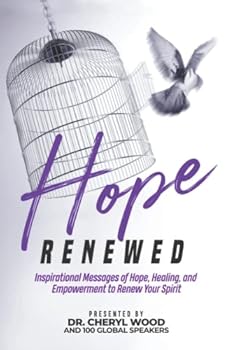 Hope Renewed: Transformational Messages of Hope, Healing & Inspiration To Renew Your Spirit