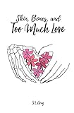 Skin, Bones, and Too Much Love