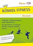 Aufsatz - Untersuchen und Gestalten: Kurzgeschichte, Erzählung, Novelle, Gedicht, Ballade, Drama. Deutsch Klasse 7/8.: In vier Lernschritten zur guten ... Training, Kompetenzcheck (Königs Fitness)