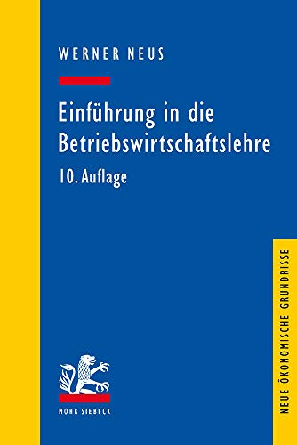 Einführung in die Betriebswirtschaftslehre aus institutionenökonomischer Sicht (Neue ökonomische Einführung in die Betriebswirtschaftslehre aus institutionenökonomischer Sicht (Neue ökonomische