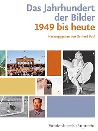 Das Jahrhundert der Bilder: Bildatlas 1949 bis heute