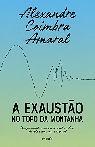 A exaustão no topo da montanha: Uma jornada de reconexão com outros ritmos da vida e com o que é essencial
