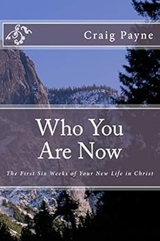 Who You Are Now: The First Six Weeks of Your New Life in Christ