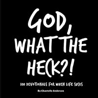 God, What The Heck?!: 100 Devotionals For When Life Sucks B08R77TV79 Book Cover