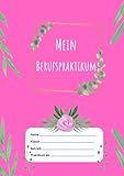 Mein Berufspraktikum: Praktikumsheft als Nachweis zur Berufsorientierung | Schülerpraktikum erfolgreich meistern und dokumentieren - Pink Grünes Blatt