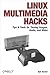 Linux Multimedia Hacks: Tips & Tools for Taming Images, Audio, and Video