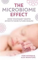 The Microbiome Effect: How Your Baby S Birth Affects Their Future Health 178066270X Book Cover
