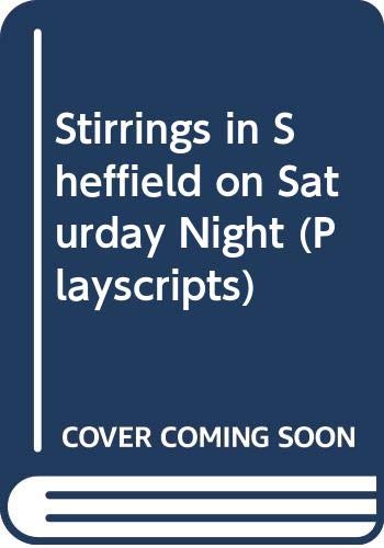 Stirrings in Sheffield on Saturday Night (Playscripts S.)