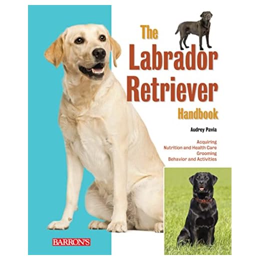 The Labrador Retriever Handbook: Ultimate Guide for Raising, Training, and Caring for Your Chocolate, Yellow, or Black Lab Puppy or Dog (B.E.S. Pet Handbooks)