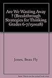 Are We Wasting Away ? (Breakthrough Strategies for Thinking Grades 6-7/150028)