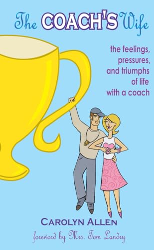 The Coach's Wife: the feelings, pressures, and triumphs of life with a coach