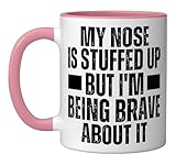 Stuffed Up Nose But I'm Being So Brave About It Stuffy Nose Ceramic Mug, Pink/White