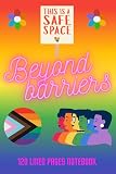 Beyond Barriers: LGBT, LGBTQ+, PRIDE lined notebook journal. 120 pages, 6' x 9' (152.4 x 228.6 mm)