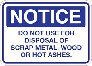 Notice Do Not Use For Disposal Of Scrap Metal, Wood Or Hot Ashes Sign Metal Sign 12x16 Inch for Security Use