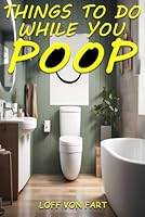 Things to Do While You Poop: Activity Book with Potty Humor, Sudoku, Crossword, Zen Moments & Much More. Excellent Gift. B0CSW8WHNG Book Cover