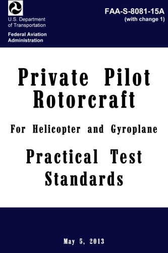 Private Pilot Practical Test Standards for Rotorcraft - Helicopter and Gyroplane: faa-s-8081-15a with Change 1