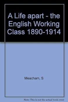 Hardcover A Life Apart: The English Working Class, 1890-1914 Book