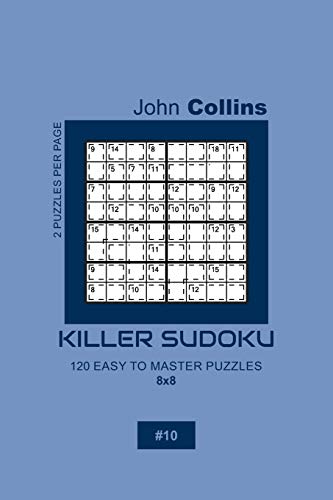 Killer Sudoku - 120 Easy To Master Puzzles 8x8 - 10 (Killer Sudoku Puzzle Book 8x8)