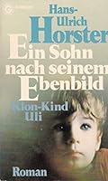 Ein Sohn nach seinem Ebenbild. Das Klon- Kind Uli. 3442066298 Book Cover