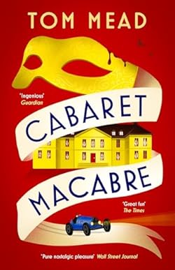 Cabaret Macabre: the brilliant new locked room mystery by Tom Mead set in a snowbound English stately home (A 