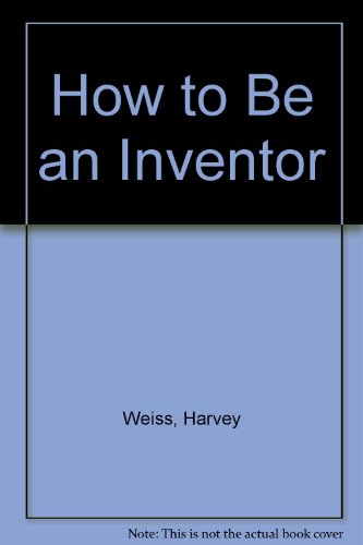 How to Be an Inventor 0690040539 Book Cover