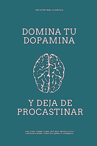 DOMINA TU DOPAMINA: COMO DEJAR DE PROCASTINAR
