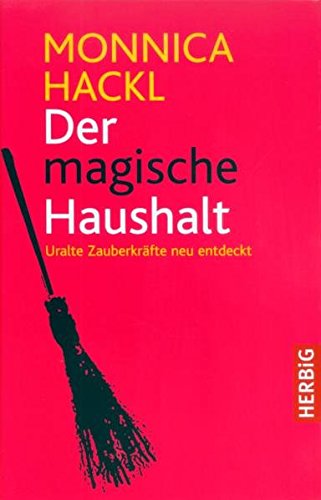 Der magische Haushalt: Uralte Zauberkräfte neu entdeckt Der magische Haushalt: Uralte Zauberkräfte neu entdeckt