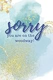 woodway texas  Sorry, you are on the woodway!: Notizbuch lustiger frecher Spruch - denglisch