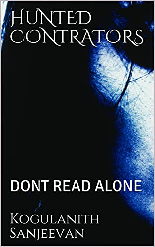 HUNTED CONTRATORS: DONT READ ALONE