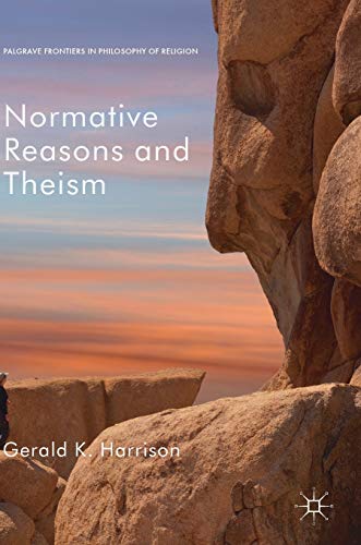 Normative Reasons and Theism (Palgrave Frontiers in Philosophy of Religion)