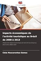 Impacts économiques de l'activité touristique au Brésil de 2000 à 2013: Analyse des impacts économiques de l'activité touristique au Brésil entre 2000 et 2013 (French Edition) 6206810291 Book Cover