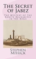 The Secret of Jabez: The Mystery of the Kenite Rechabites in the Bible 1466430508 Book Cover