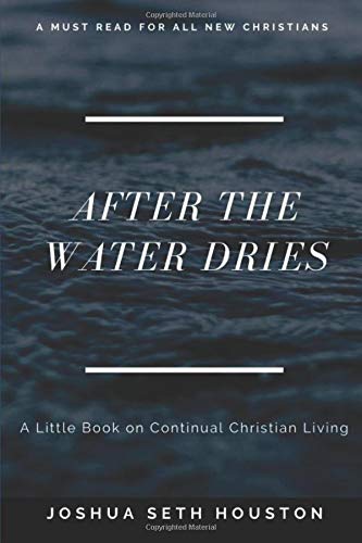 After the Water Dries: A Little Book on Continual Christian Living