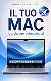  Il Tuo Mac - Guida Completa per Principianti – macOS 26 Tahoe: La guida passo dopo passo per adulti e senior che usano il Mac per la prima volta (Your Tech Made Easy - in Italiano) (Italian Edition)