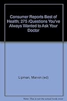 Consumer Reports Best of Health; 275 /Questions You've Always Wanted to Ask Your Doctor B000K053Q6 Book Cover