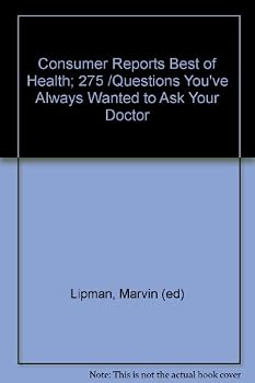 Consumer Reports Best of Health; 275 /Questions You've Always Wanted to Ask Your Doctor