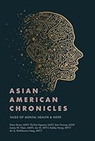 Asian American Chronicles - Tales of Mental Health and Hope B0F5M3KWV7 Book Cover